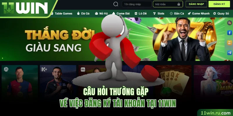 FAQ về việc đăng ký 11WIN