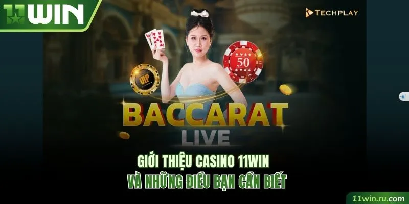 Giới thiệu casino 11WIN và những điều bạn cần biết