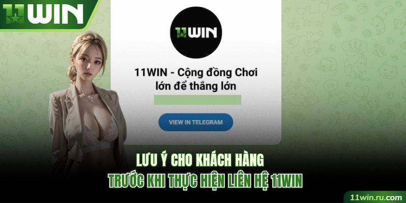 Lưu ý cho khách hàng trước khi liên hệ 11WIN
