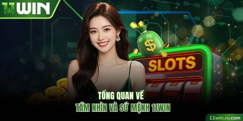 Tổng quan về tầm nhìn và sứ mệnh 11WIN